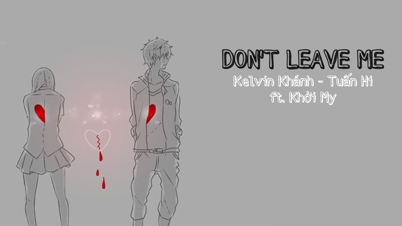 Don't Leave Me - Kelvin Khánh, Tuấn Hii ft. Khởi My [Lyrics Video]