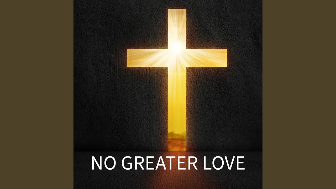 NO GREATER LOVE