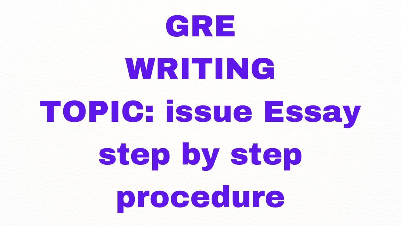 Writing the GRE Issue Essay   Step by step Guide, Recent Update/GRE/Writing