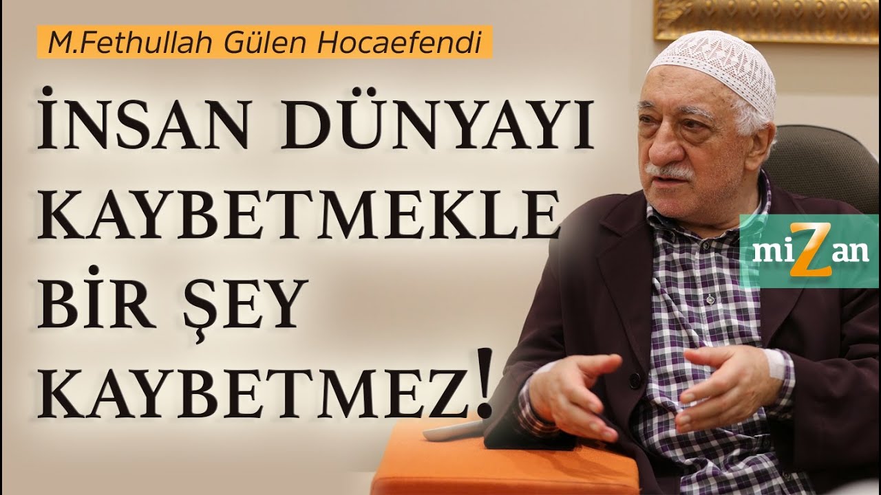 İnsan dünyayı kaybetmekle bir şey kaybetmez! | M. Fethullah Gülen Hocaefendi
