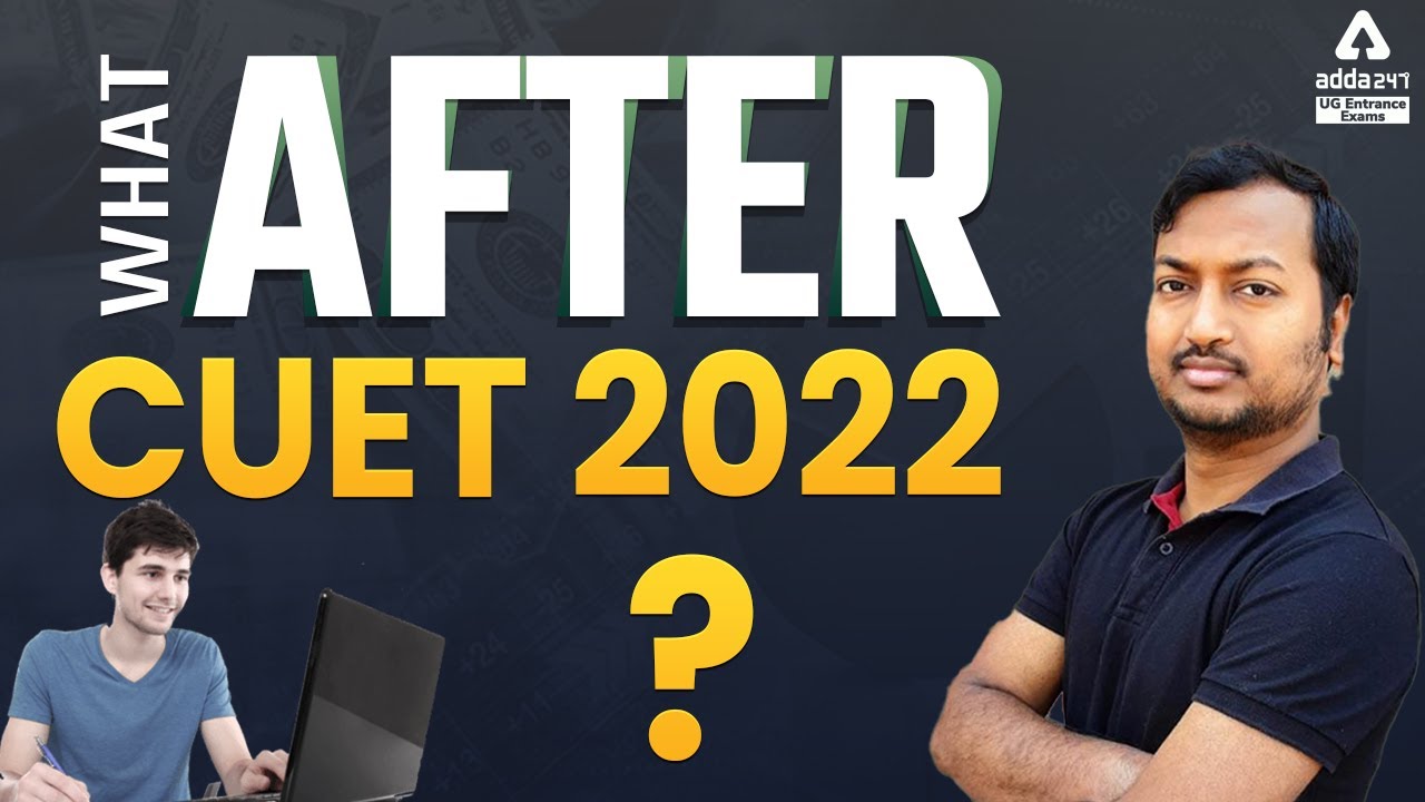What After CUET 2022? | CUET 2022 Update | CUET Admission 2022 | UG Entrance Exam 2022