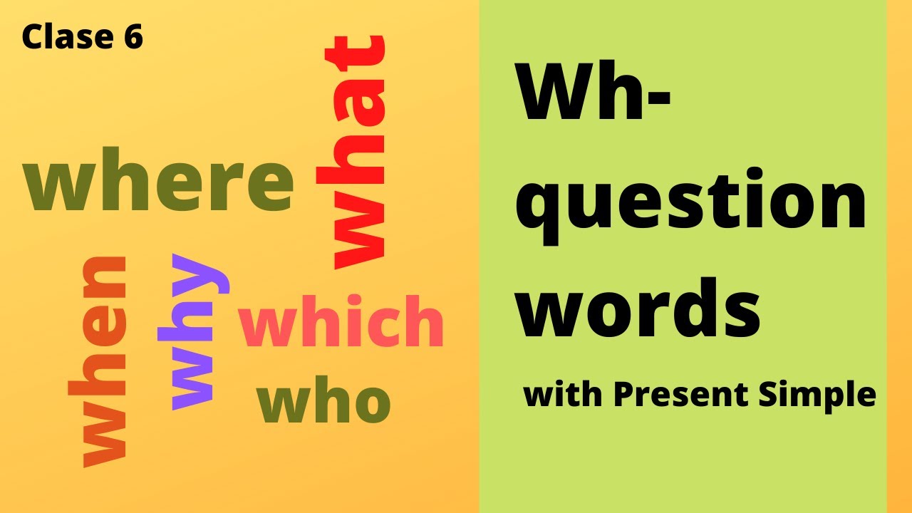 Clase 6: Wh- questions with Present simple