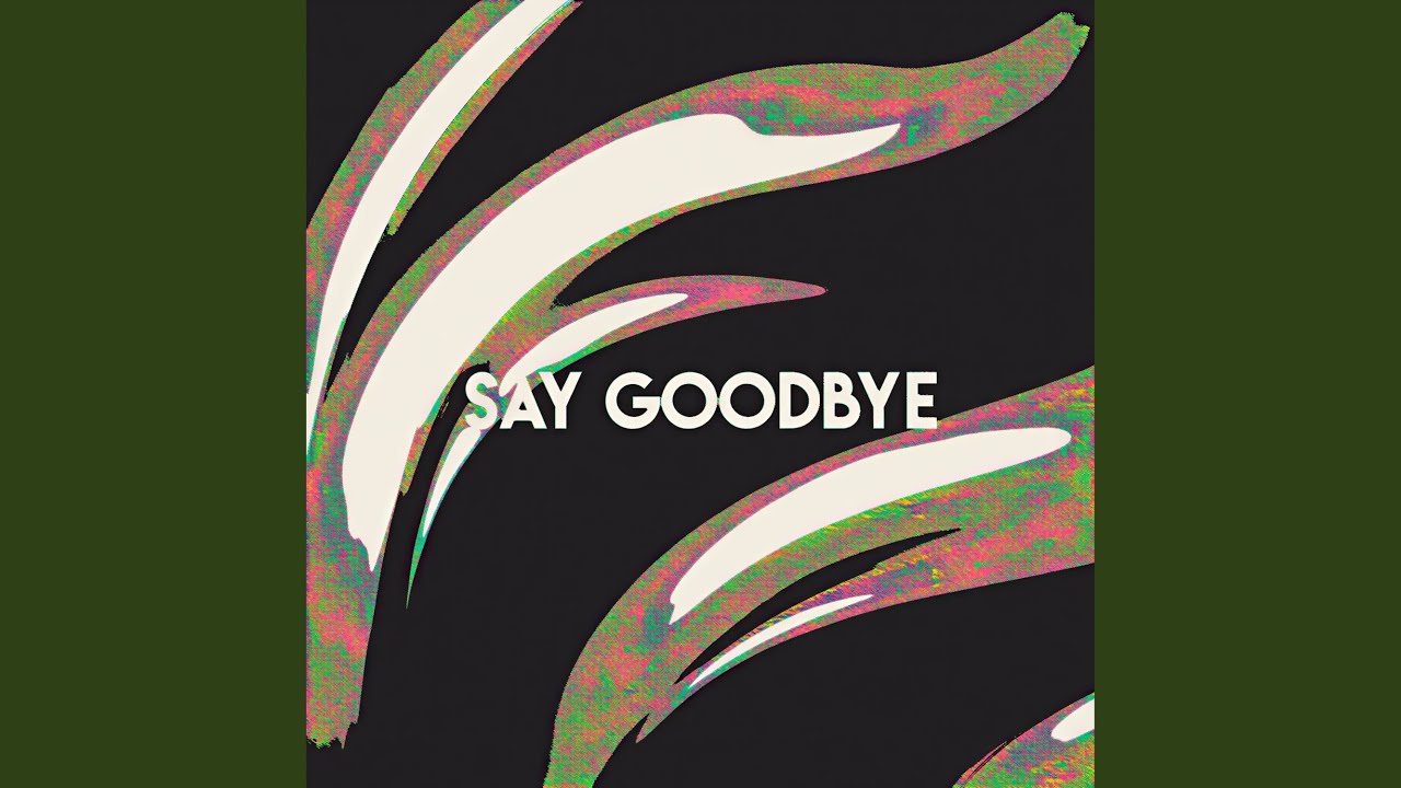 Say Goodbye