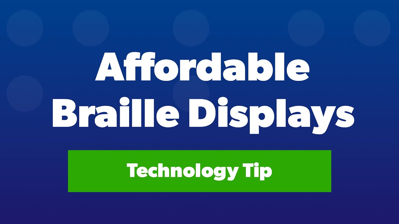 Affordable Braille Displays | Technology Tips