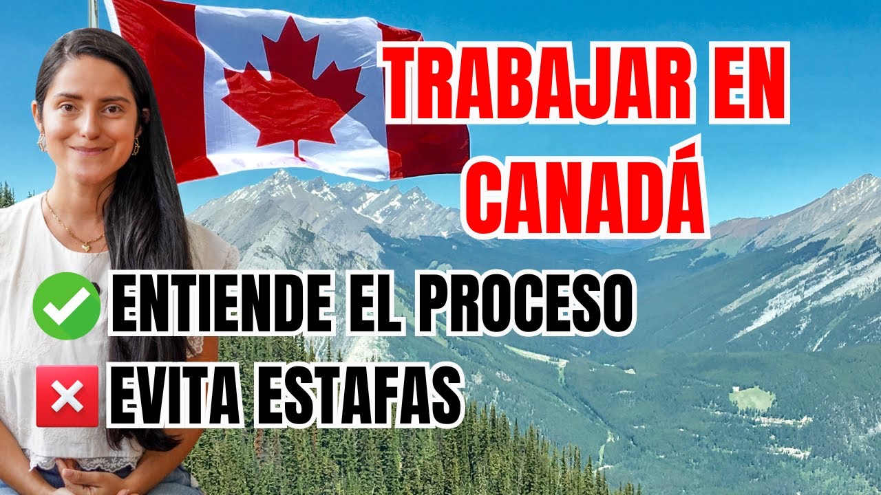 Quiero trabajar en Canadá. PROCESO y PASO A PASO. Atentos a estafas
