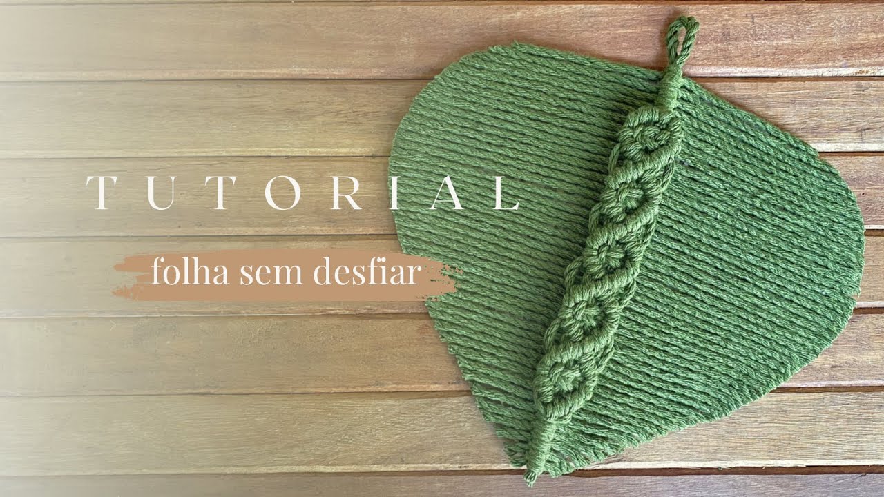 Tutorial Folha sem desfiar | Macramê