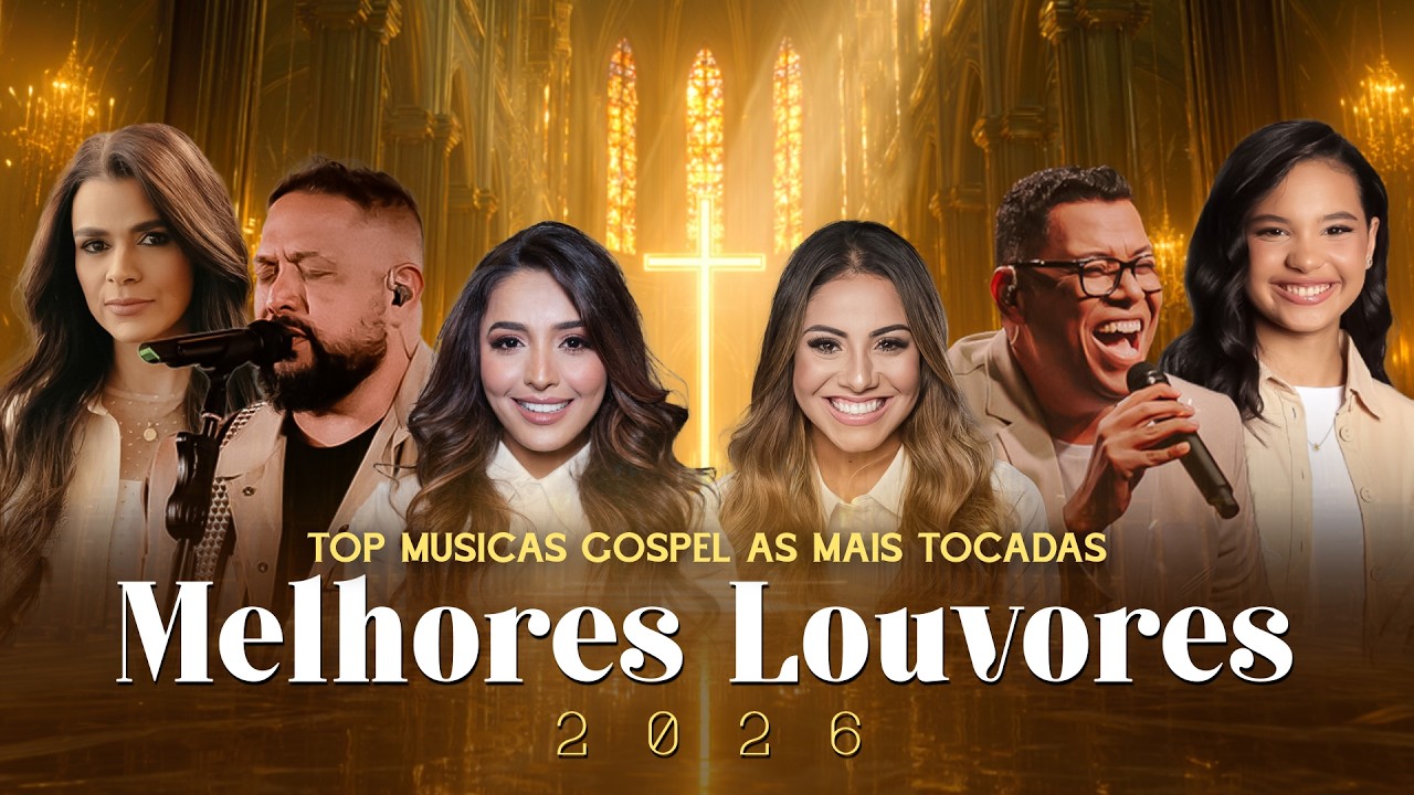 Melhores Louvores 2026, Hinos Evang&eacute;licos - M&uacute;sicas De Deus, Top M&uacute;sicas Gospel As Mais Tocadas 2026