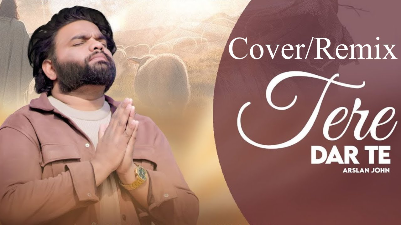 Tere Dar Te || Arslan John  || New Masihi Geet 2026 || Cover / Remix || Official Video