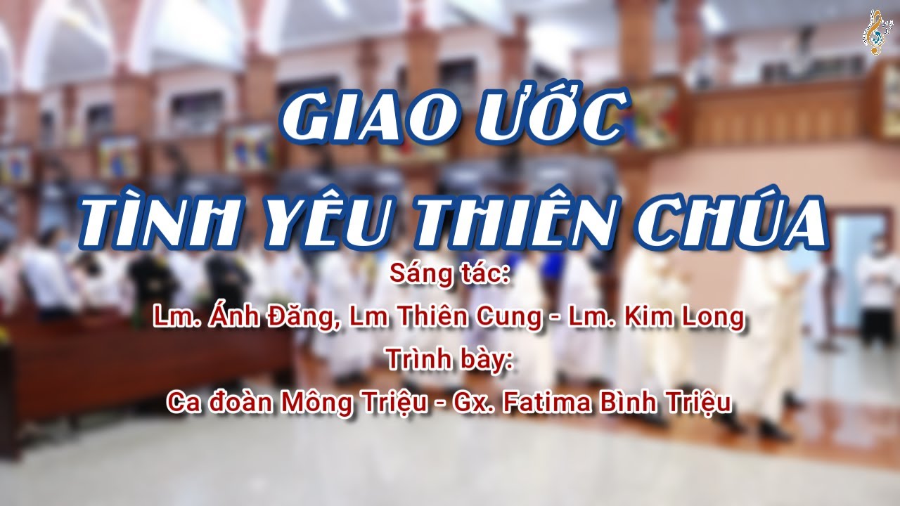 GIAO ƯỚC - T&Igrave;NH Y&Ecirc;U THI&Ecirc;N CH&Uacute;A | LM. &Aacute;NH ĐĂNG, LM. THI&Ecirc;N CUNG - LM. KIM LONG | CA ĐO&Agrave;N M&Ocirc;NG TRIỆU