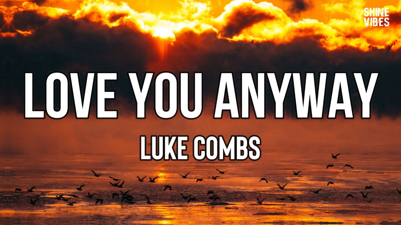 Luke Combs - Love You Anyway (Lyrics) | If your kiss turned me to stone