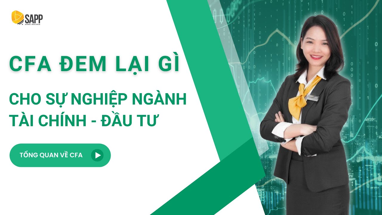 CFA đem lại giá trị gì cho sự nghiệp của bạn? | Tổng Quan Về CFA | SAPP Academy