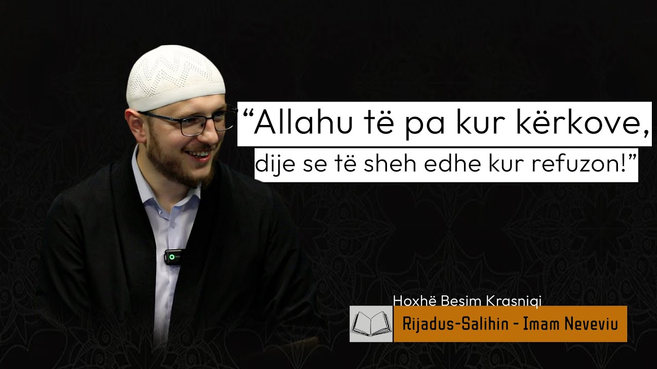 12. Allahu të pa kur kërkove, dije se të sheh edhe kur refuzon! | Besim Krasniqi