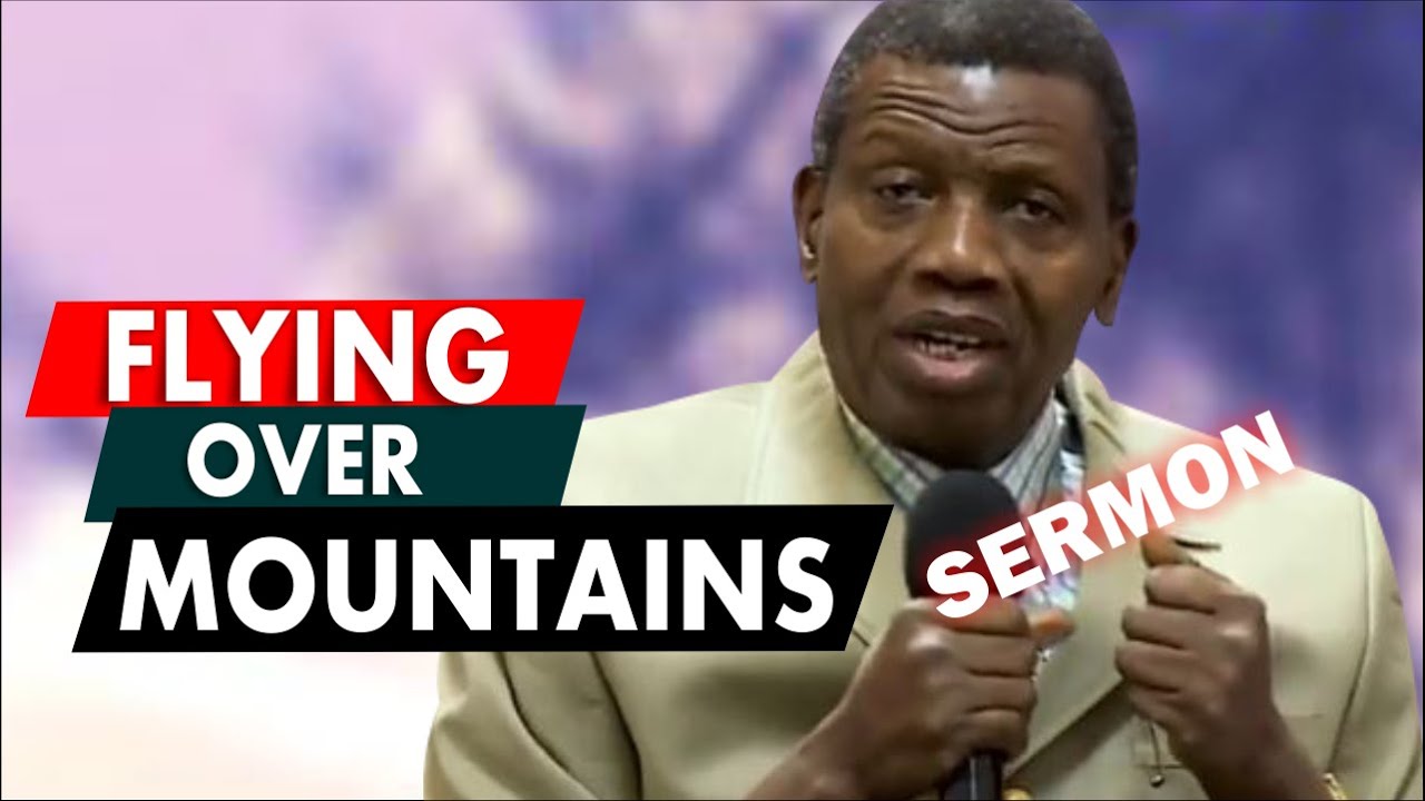 Pastor E.A Adeboye Sermon_ FLYING OVER MOUNTAINS