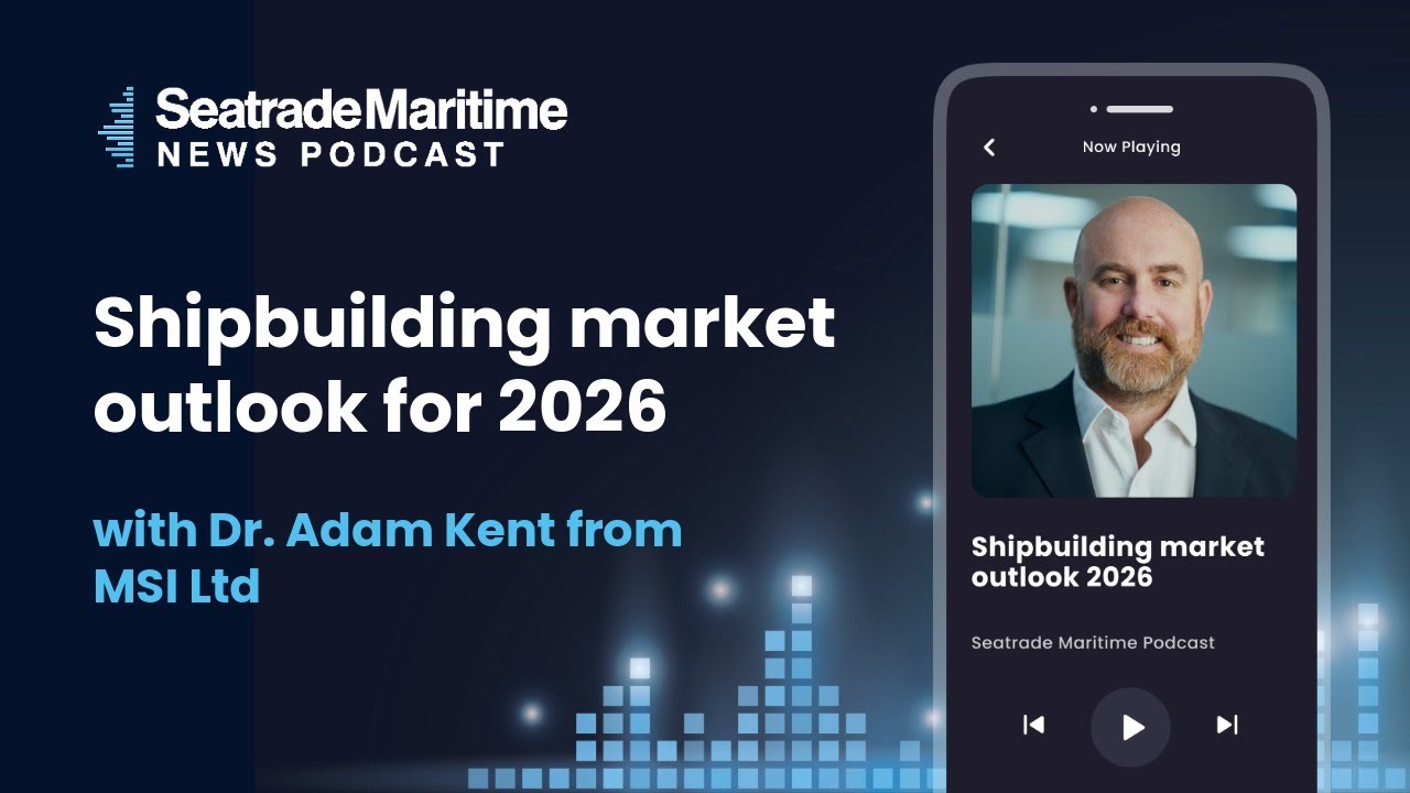 Seatrade Maritime Podcast: Shipbuilding market outlook for 2026