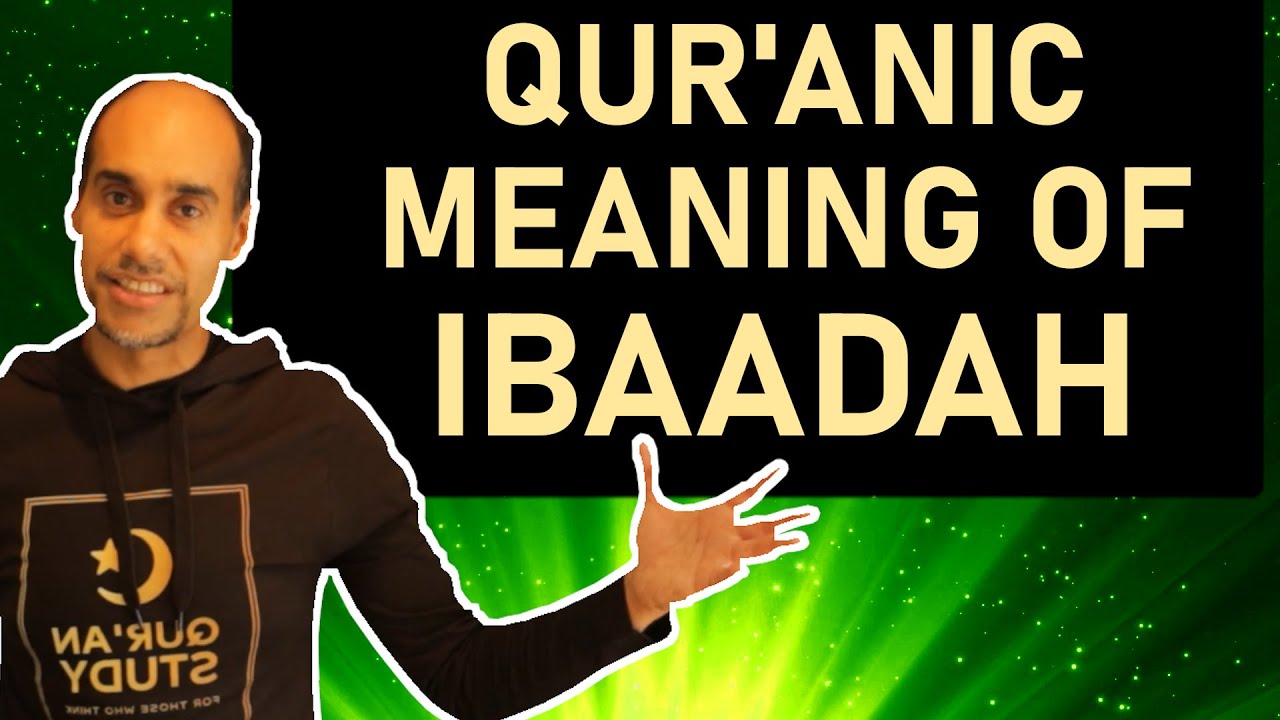 IBADAH MEANING | The true definition per the Quran | 2022