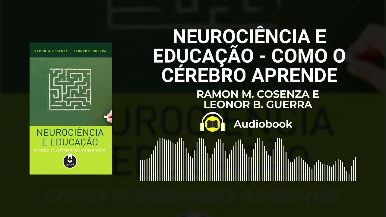 NEUROCIÊNCIA E EDUCAÇÃO - COMO O CÉREBRO APRENDE - Ramon M. Cosenza (Resumo - Audiobook)