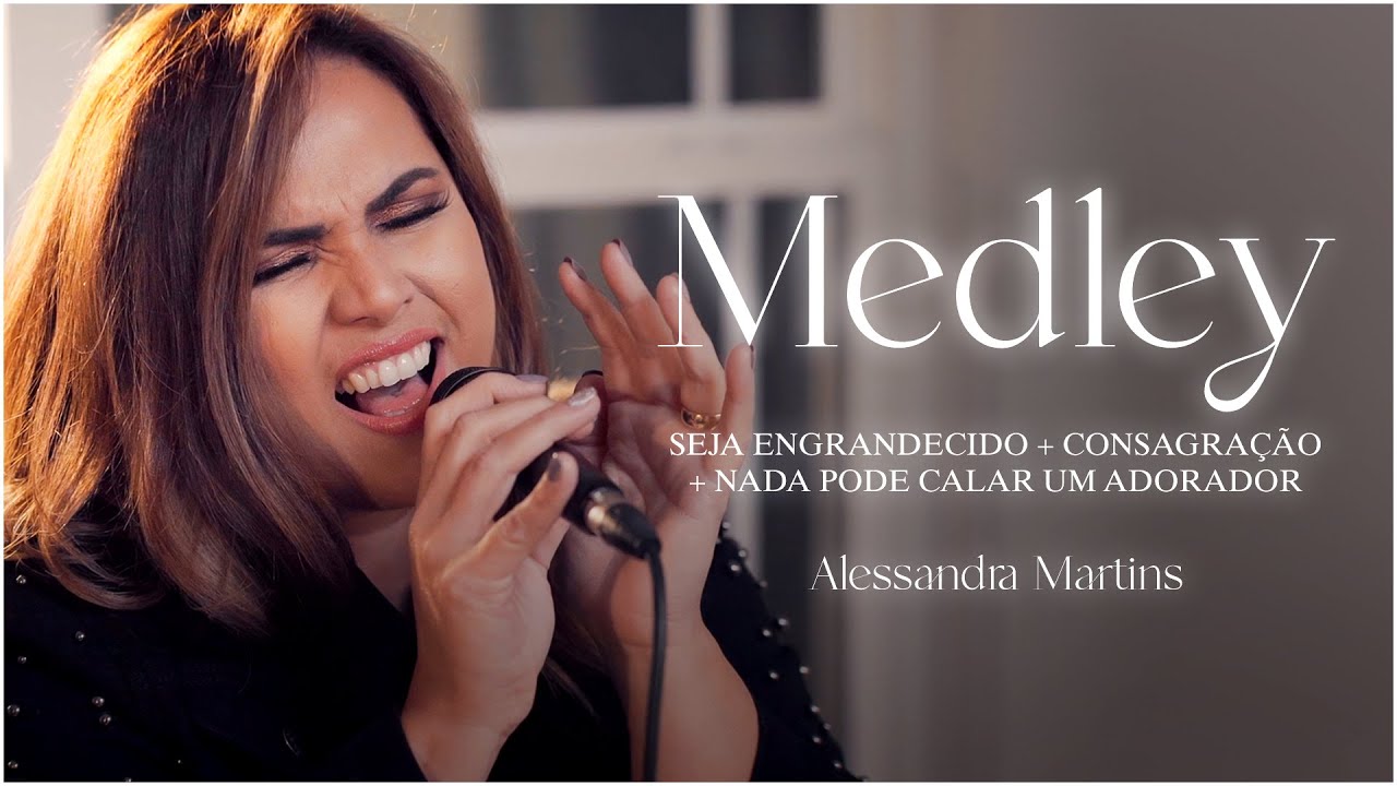Alessandra Martins - Medley Seja Engrandecido + Consagração + Nada Pode Calar um Adorador | Cover
