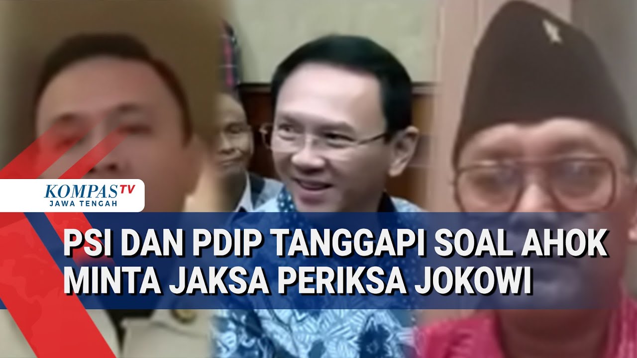 Tanggapan PSI dan PDIP Soal Ahok Minta Jaksa Periksa Jokowi di Sidang Anak Riza Chalid