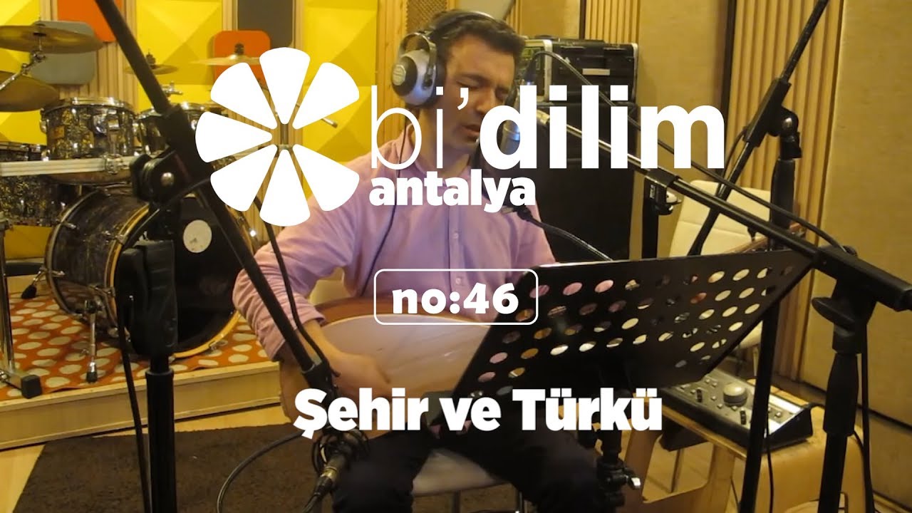 Bi'dilim Antalya / No:46 / Şehir ve Türkü