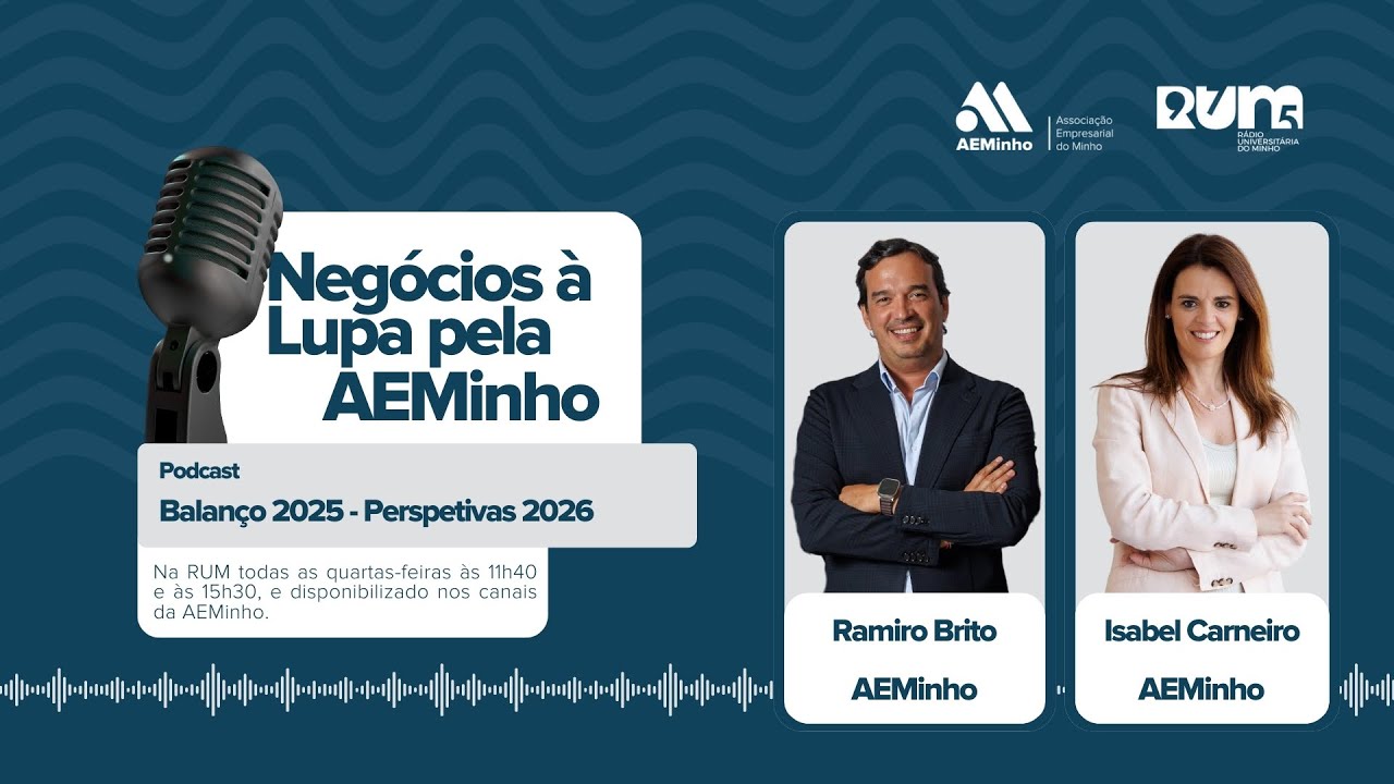 Negócios à Lupa pela AEMinho com Ramiro Brito e Isabel Carneiro