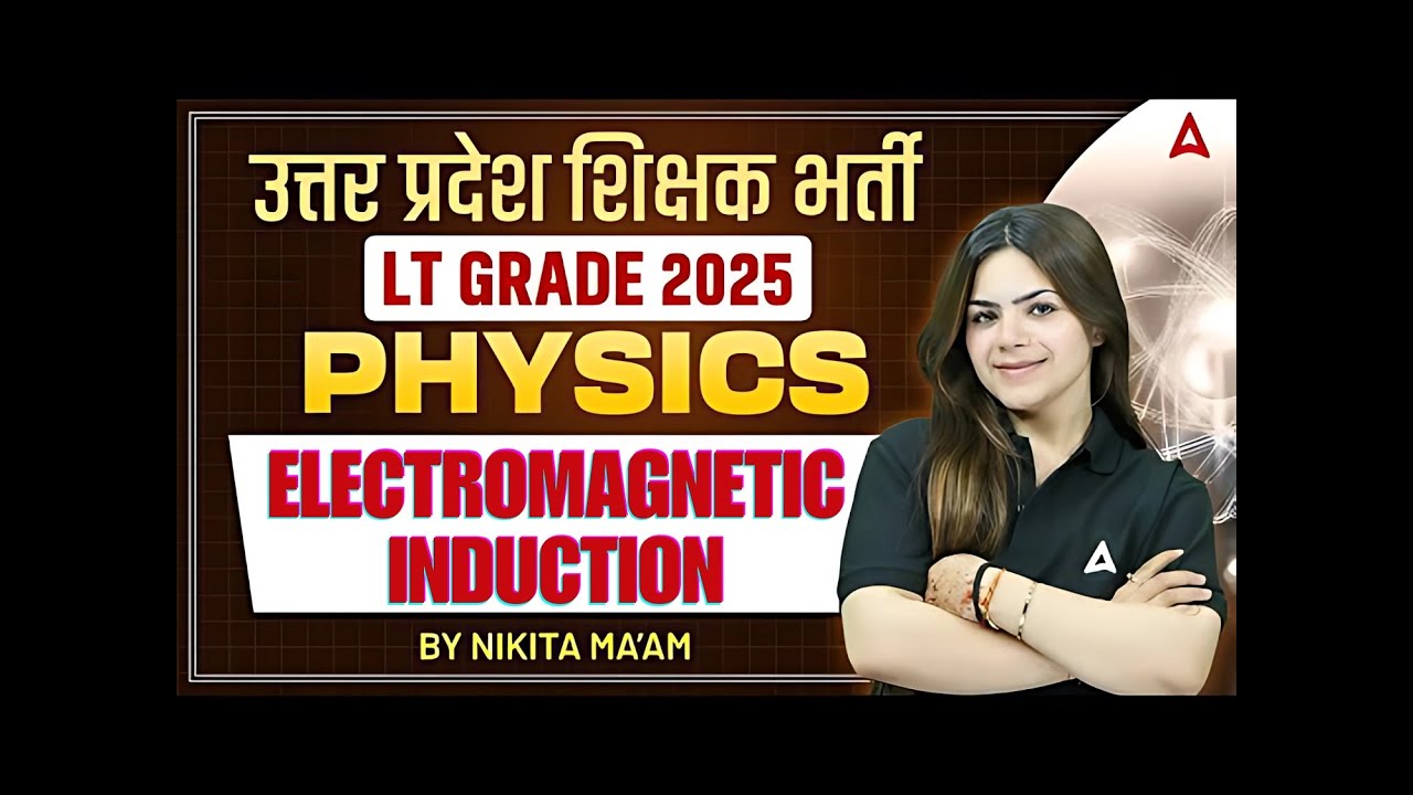UP LT Grade Physics Classes 2025 | Electromagnetic Induction | Physics Classes by Nikita Ma’am