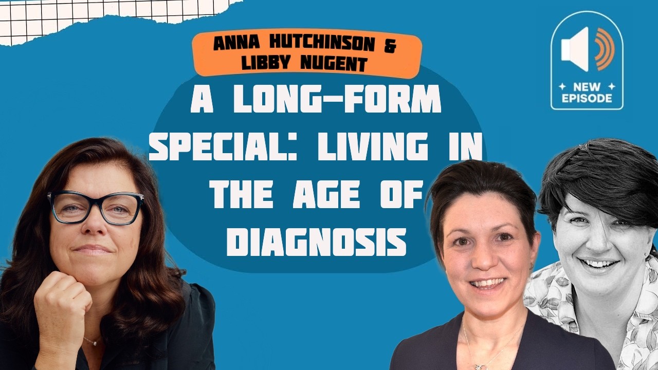 A Long-Form Special: Living in the Age of Diagnosis with Dr Anna Hutchinson and Dr Libby Nugent