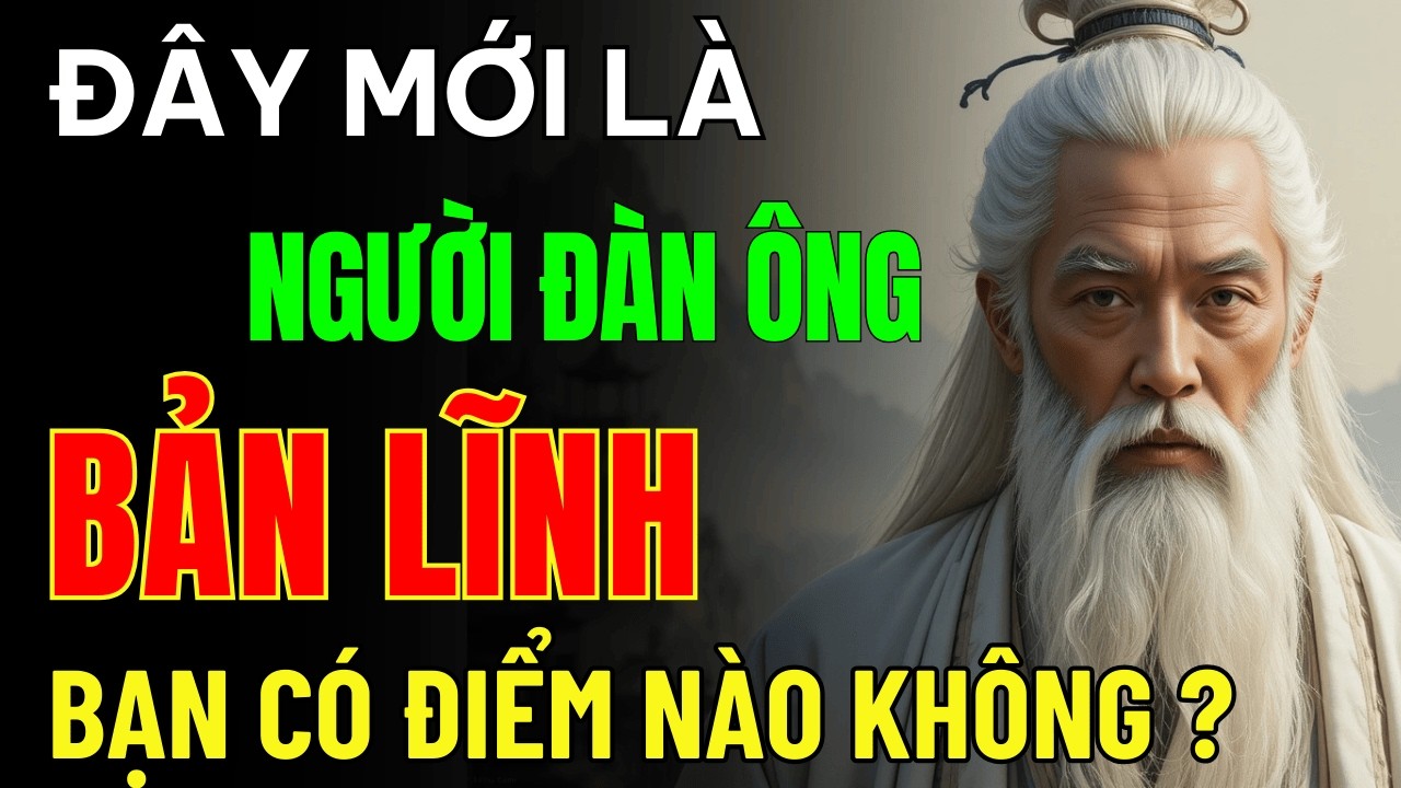 Cổ Nhân Dạy: Đàn Ông Làm Nên Việc Lớn Chỉ Cần Nhìn Điểm Này Là Biết | Triết Lý Cuộc Sống