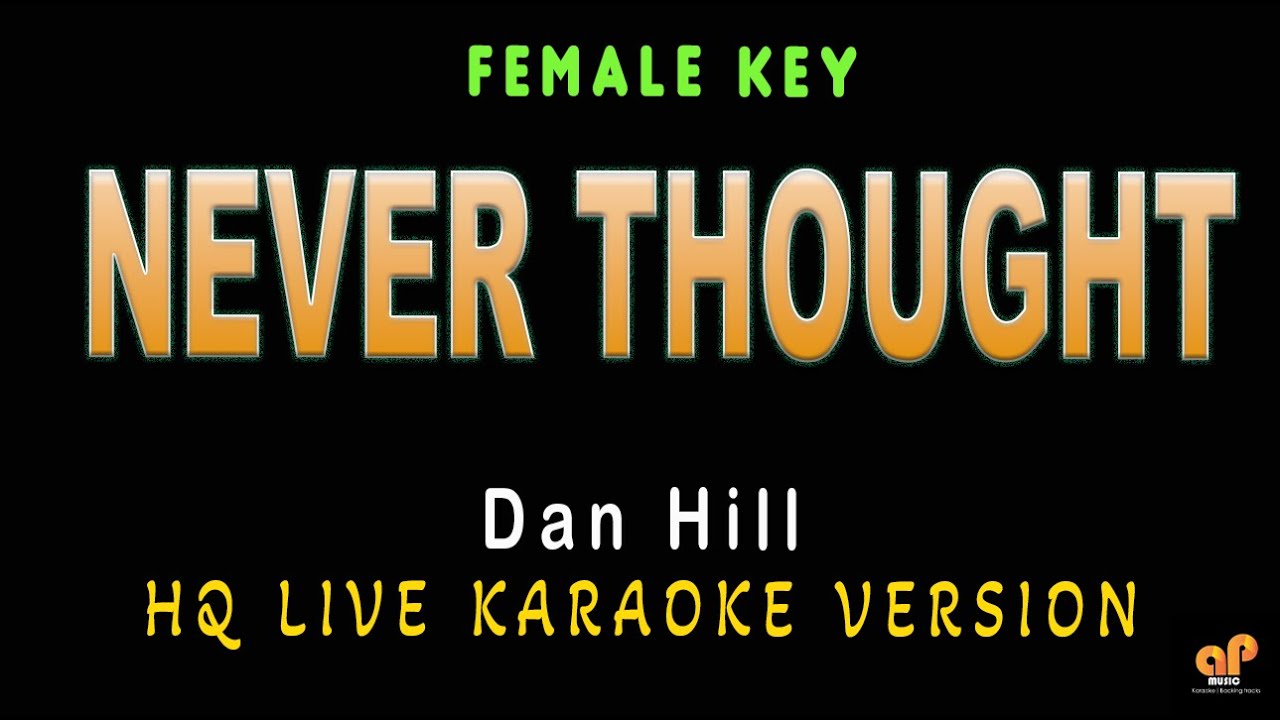 NEVER THOUGHT - Dan Hill (FEMALE KEY HQ KARAOKE VERSION)