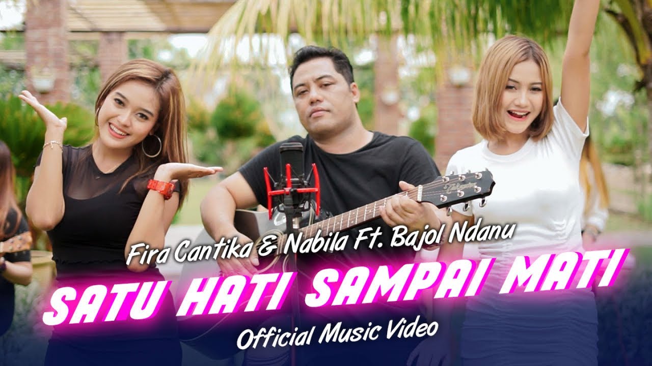 Fira Cantika & Nabila Ft. Bajol Ndanu - Satu Hati Sampai Mati (Official Music Video)