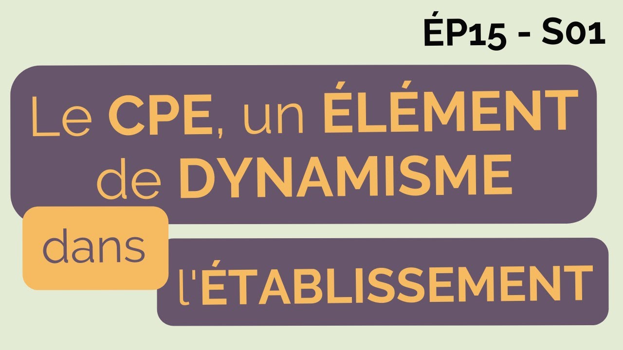 ÉP15 S01 : Le CPE, un élément de dynamisme dans l'établissement