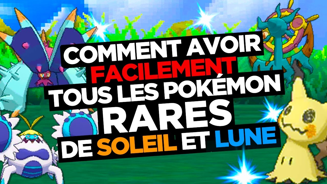 AVOIR FACILEMENT tous les POKEMON RARES DE SOLEIL ET LUNE
