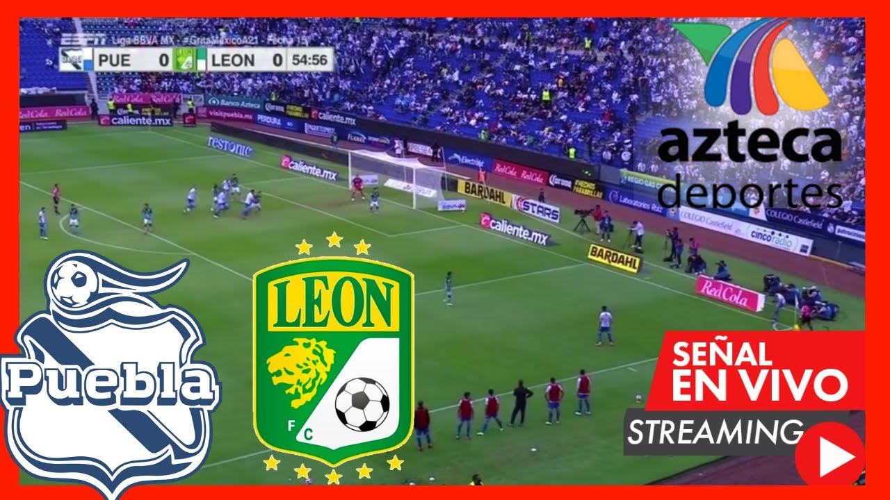 PUEBLA VS LEON EN VIVO CON IMAGEN Tv Azteca CUARTOS DE FINAL LIGA MX 2021 IDA LIGUILLA