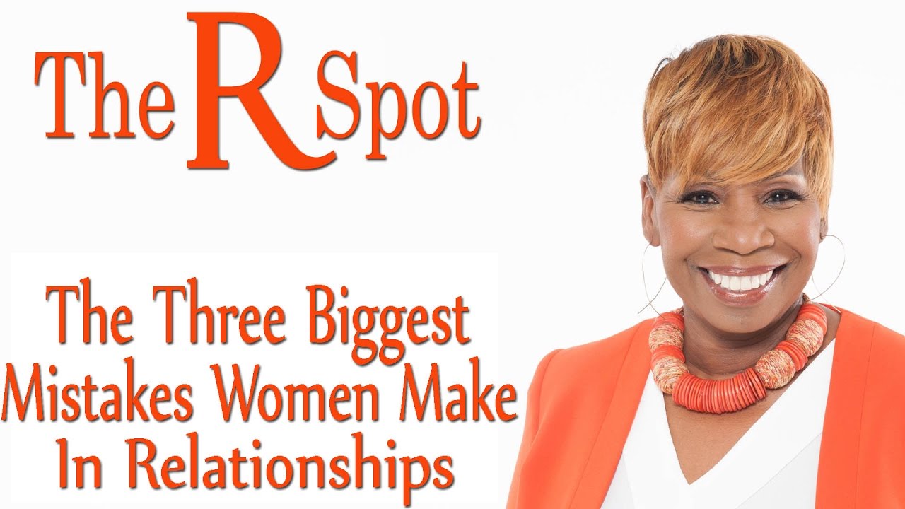 Three Biggest Mistakes Women Make In Relationships - R Spot mail