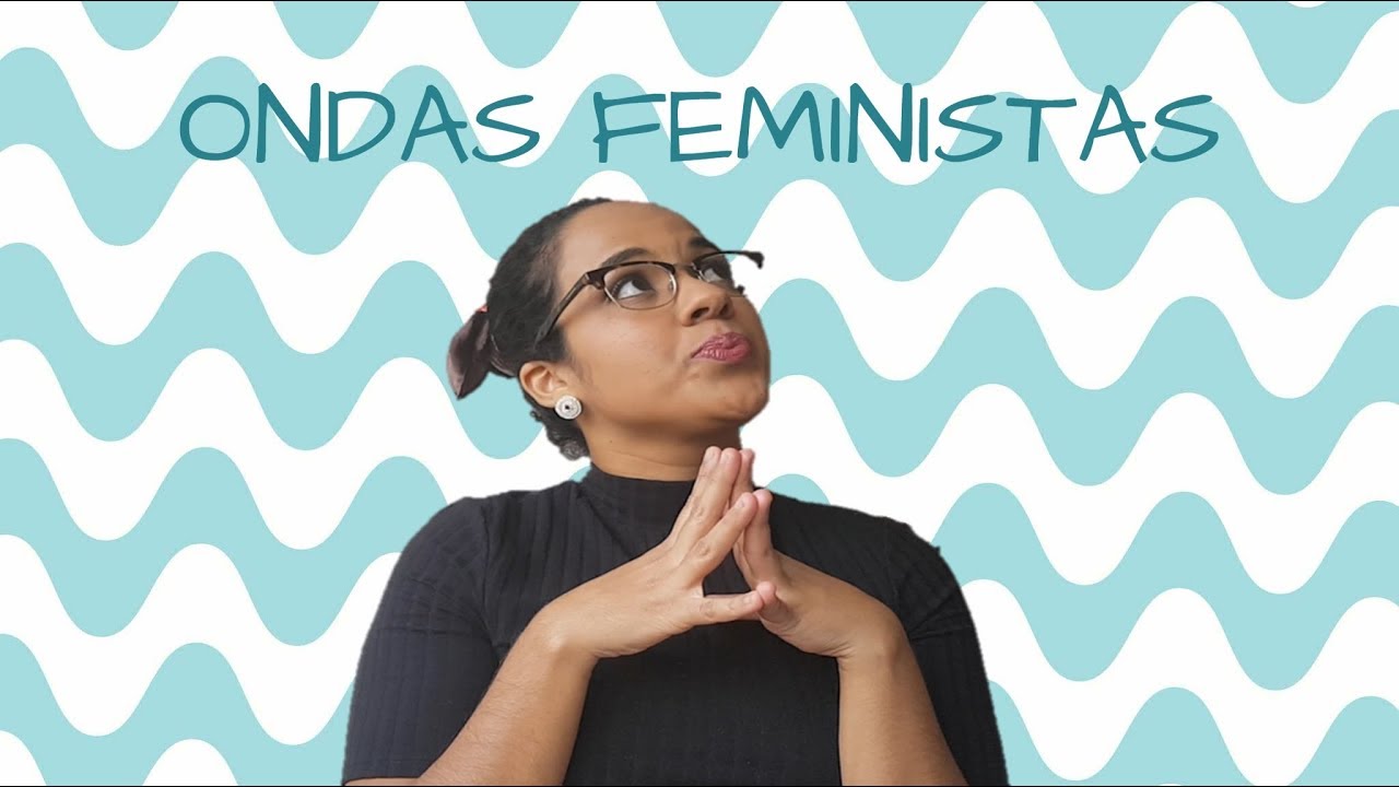 VOCÊ SABIA QUE EXISTEM TRÊS ONDAS DO FEMINISMO?