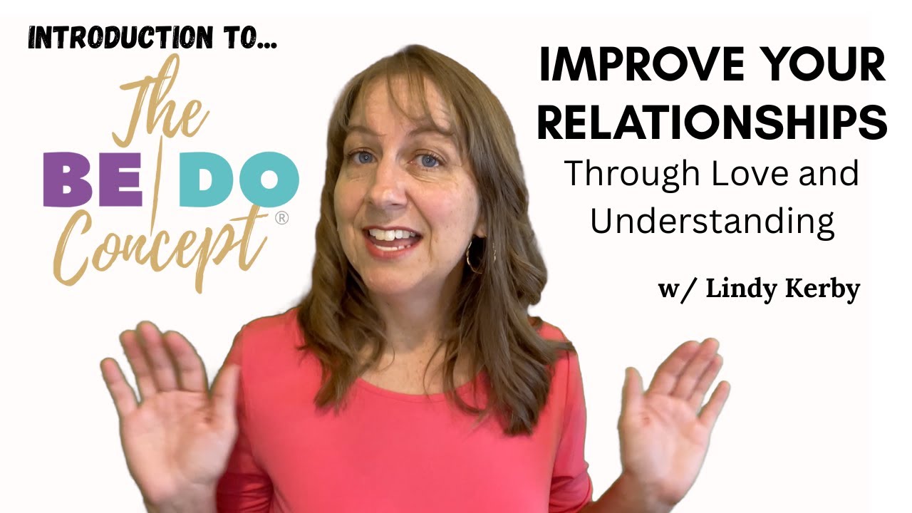 How to Improve Your Relationships - Introduction to The BE/DO Concept @LindyKerby