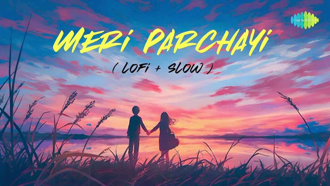 Meri Parchayi (Slowed + Reverb) | Emotional Lofi Mix | Alone Vibes | Lofi Slow Vibe Song