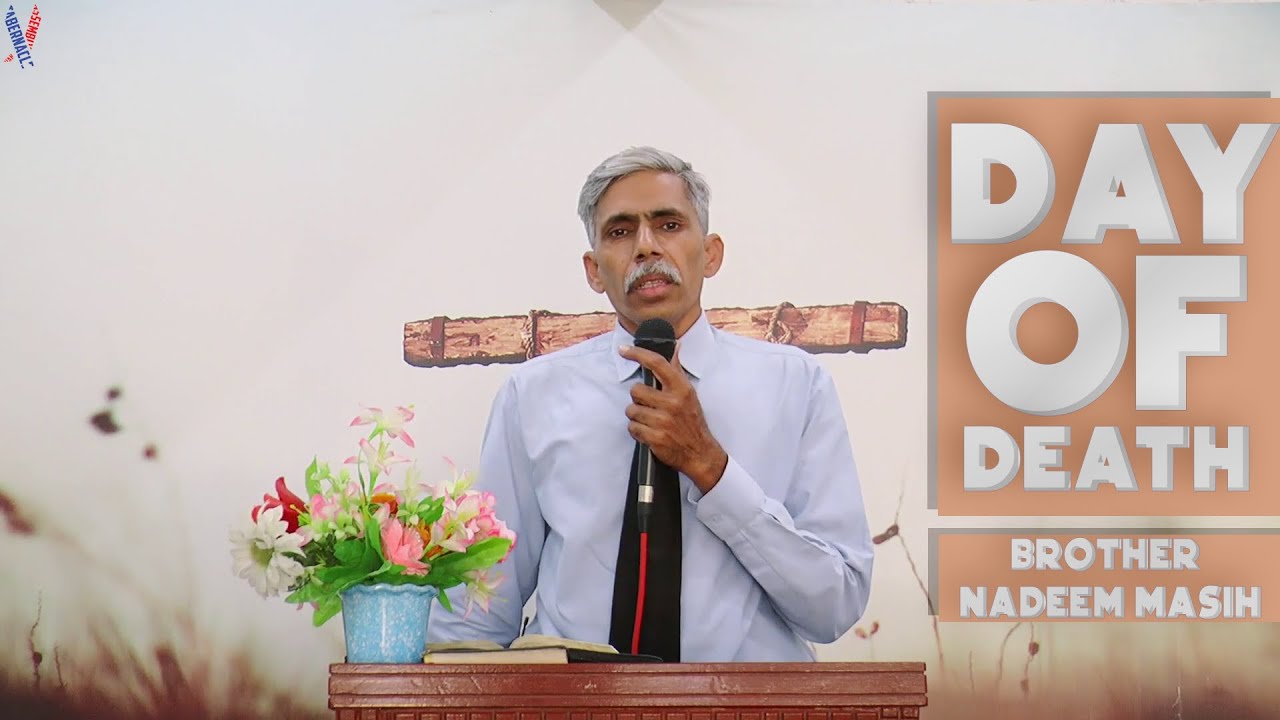 Day Of Death (مرنے کا دن) Full Message By Brother Nadeem Masih