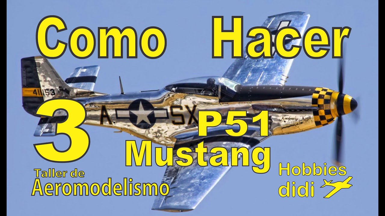 🛠👍Como construir  un aeromodelo Mustang P51. Capitulo 3 de 3