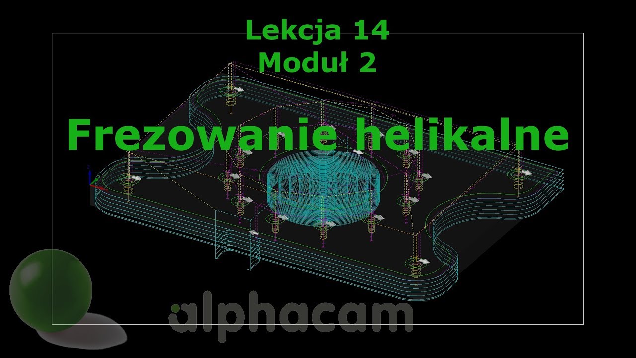 Frezowanie helikalne - Lekcja 14 - Szkolenie Alphacam