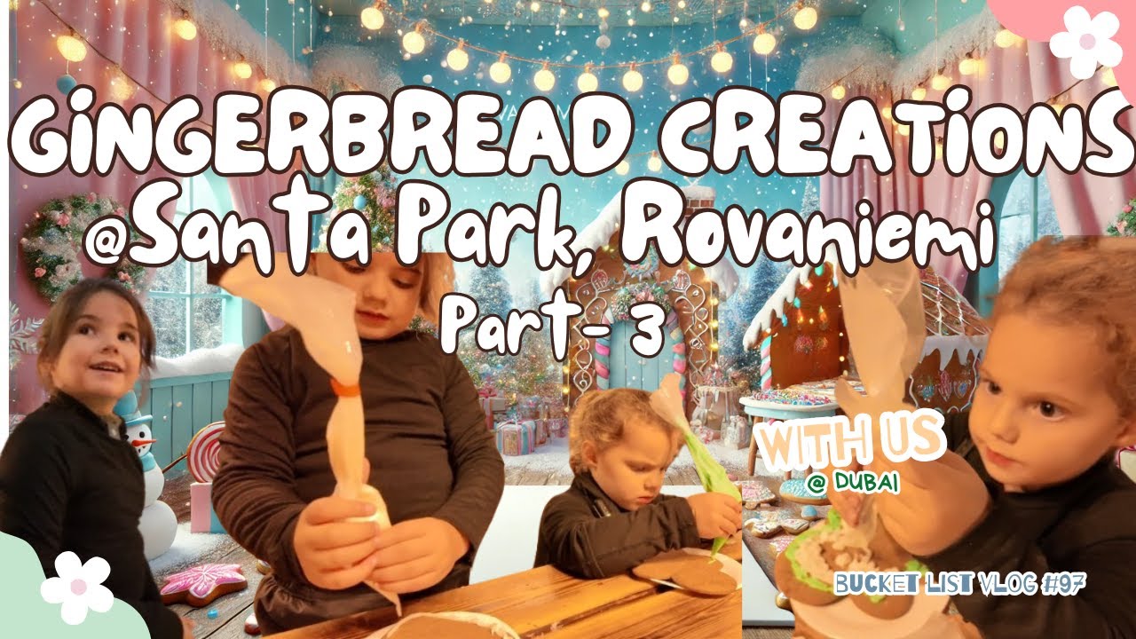 Join Us as We Decorate GINGERBREAD @Santa Park, Rovaniemi, Finland | Kids Activities Dubai Vlog
