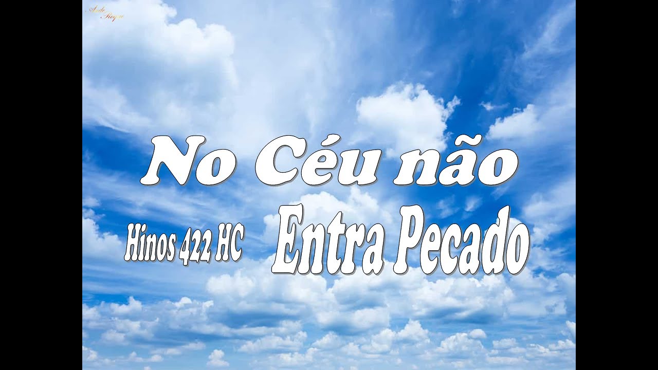 Harpa Cristã 422 - No Céu não Entra Pecado