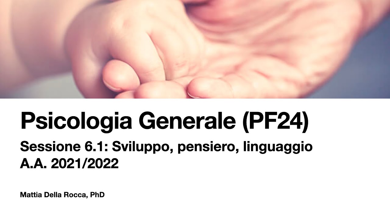 Psicologia Generale x PF24. Sviluppo, pensiero e linguaggio