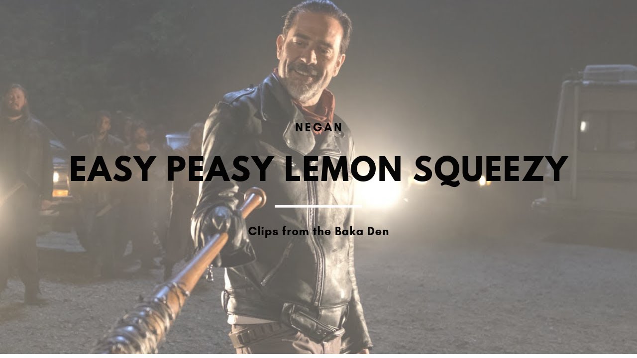Easy Peasy Lemon Squeezy: Negan