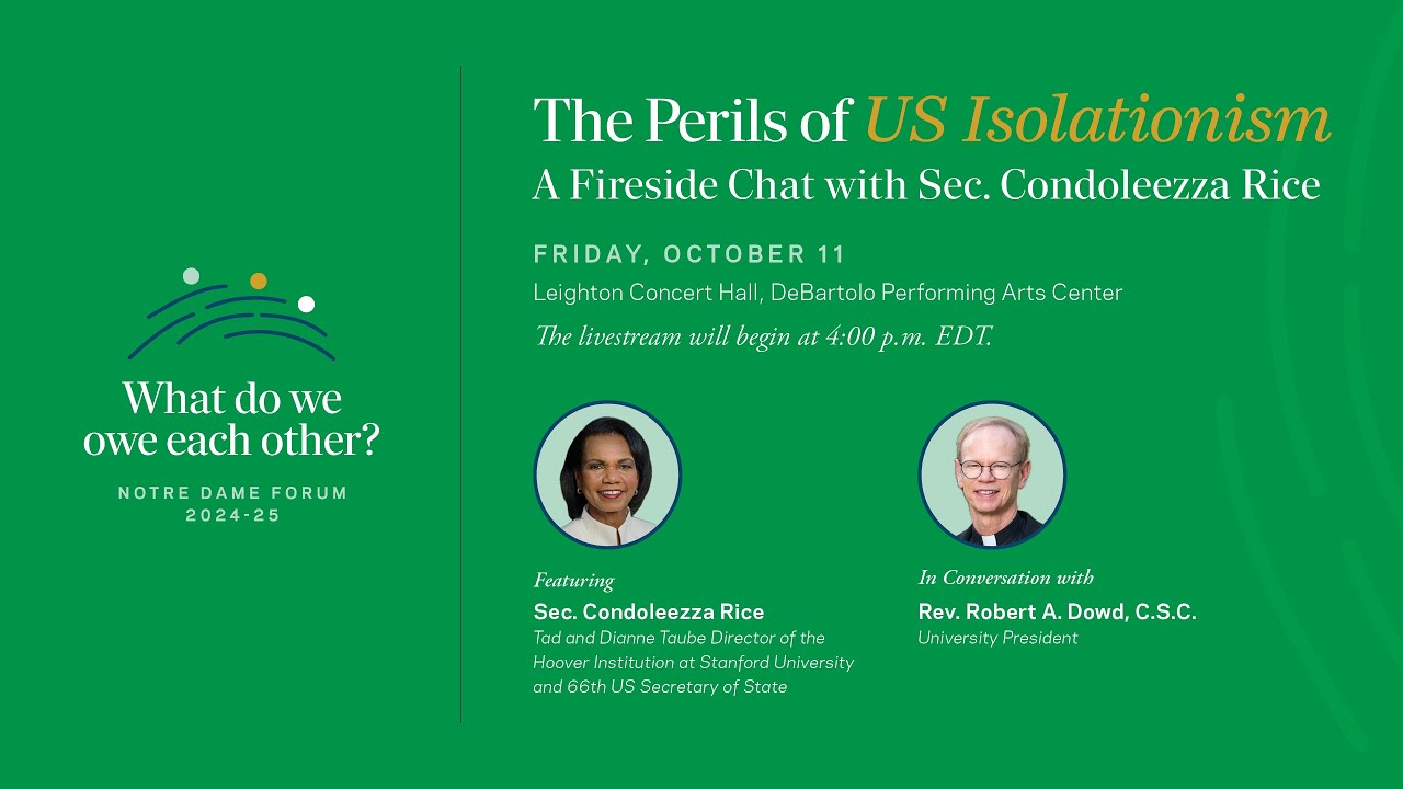 ND Forum: The Perils of U.S. Isolationism: A Fireside Chat with Sec. Condoleezza Rice