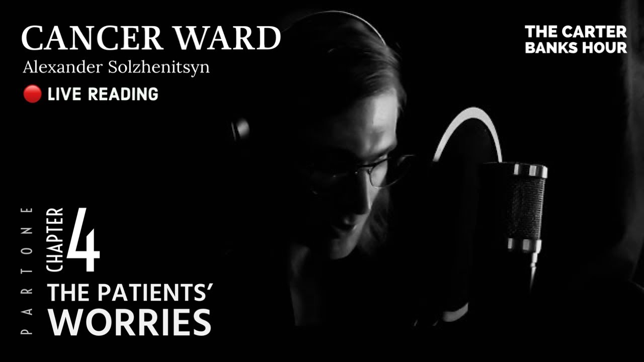 Cancer Ward - Chapter 4 | The Patients&rsquo; Worries