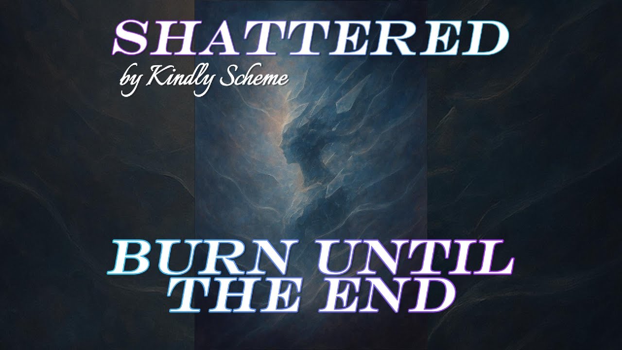 Burn Until the End | Shattered
