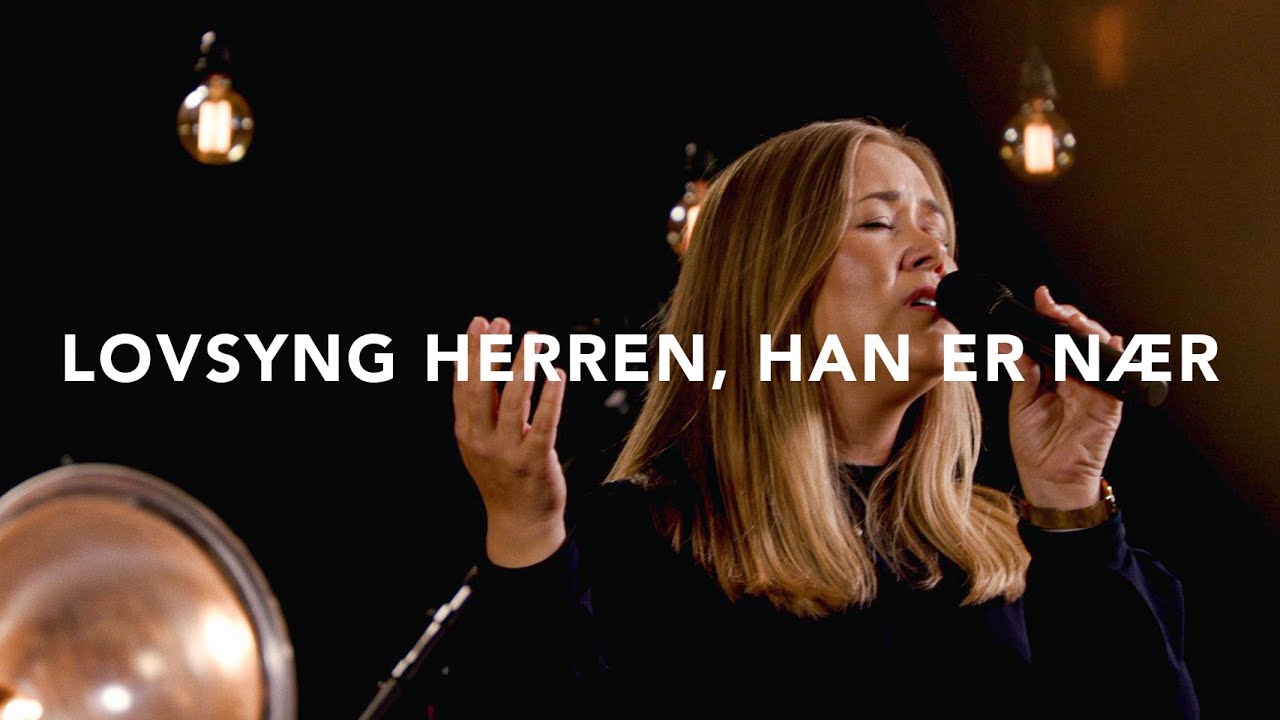 Lovsyng Herren, Han er nær (Live) - Filadelfiakirken Oslo