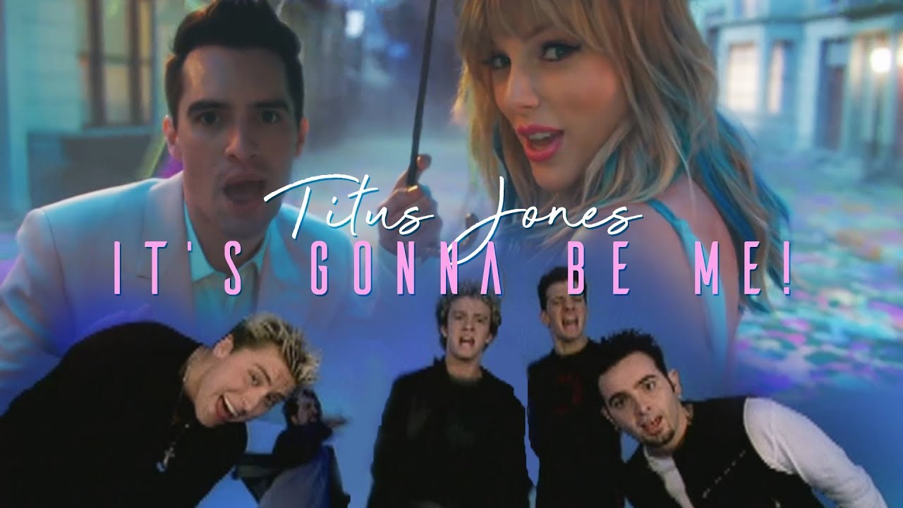 Titus Jones - It's Gonna Be ME! [Taylor Swift / NSYNC / Shawn Mendes]