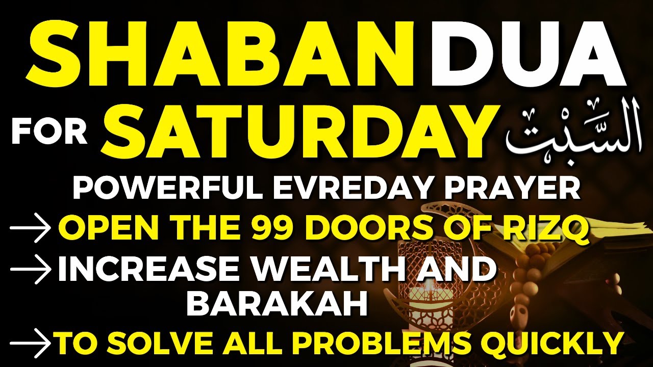 Powerful Dua For Saturday In The Month On Sha'ban | Open 99 The Doors Of Rizq, Wealth & Blessings