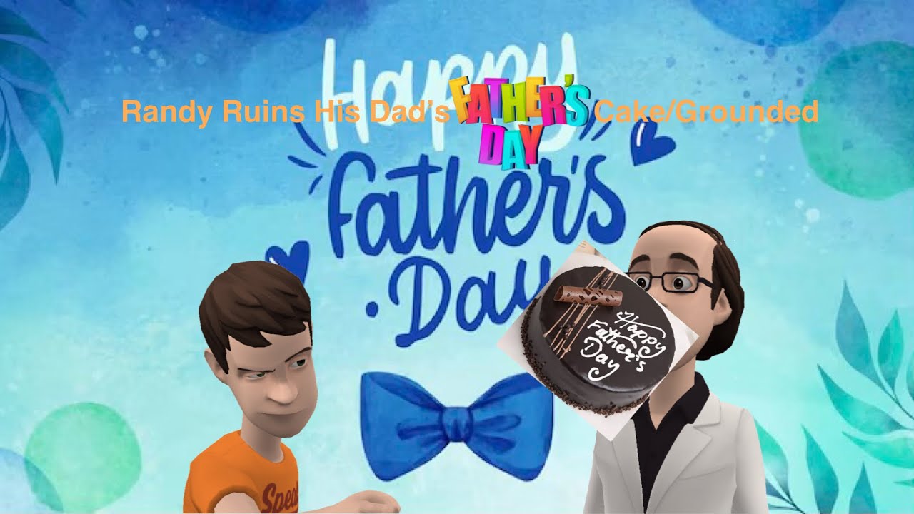 Randy Ruins His Dad’s Father’s Day Cake/Grounded
